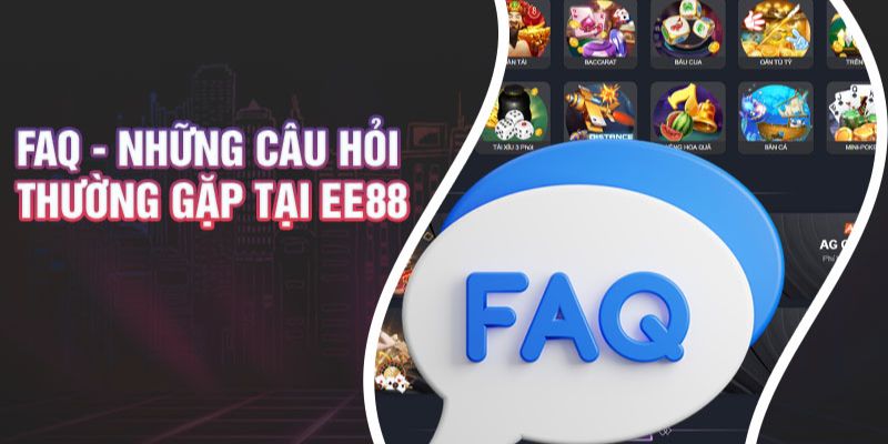 FAQ – Các câu hỏi thường gặp tại EE88