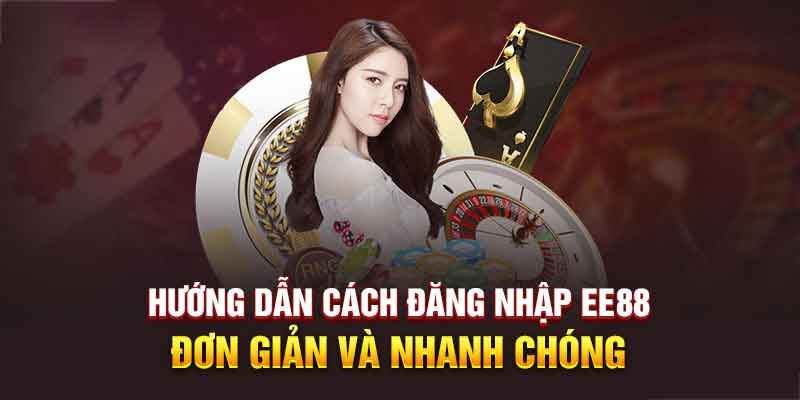 Hướng dẫn quy trình đăng nhập EE88 dễ hiểu nhất cho tân thủ