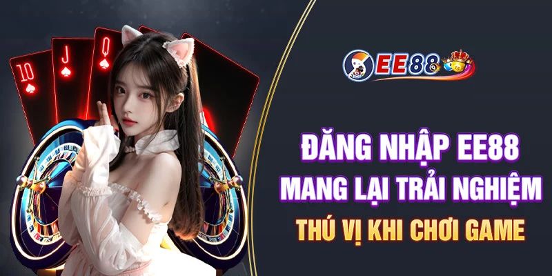 Lý do game thủ nên đăng nhập EE88 trải nghiệm cá cược?